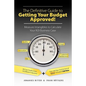 The Definitive Guide to Getting Your Budget Approved!: Measure Intangibles to Calculate Your ROI Business Case - Paperback