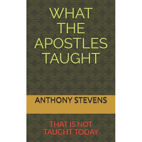 What the Apostles Taught: that is not taught today - Paperback