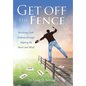 Get off the Fence: Receiving God's Fullness through Aligning the Heart and Mind - Hardcover