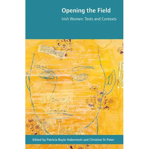 Opening the Field: Irish Women, Texts and Contexts - Hardcover