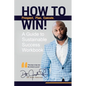 How To Win!: A Guide For Sustainable Success Workbook - Paperback