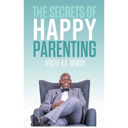 The Secrets of Happy Parenting - Hardcover