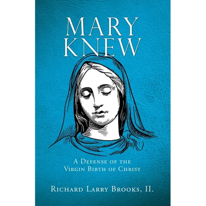 Mary Knew: A Defense of the Virgin Birth of Christ - Hardcover