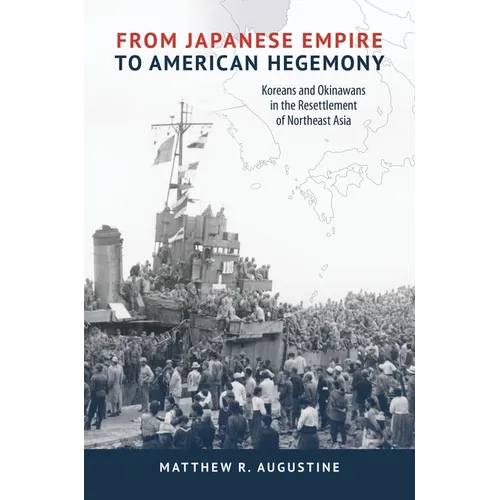From Japanese Empire to American Hegemony: Koreans and Okinawans in the Resettlement of Northeast Asia - Paperback