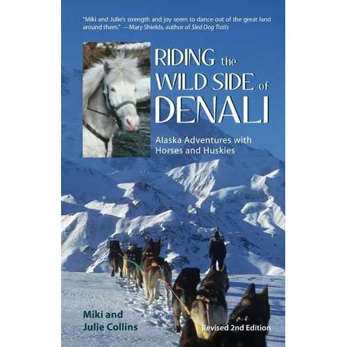 Riding the Wild Side of Denali: Alaska Adventures with Horses and Huskies - Paperback