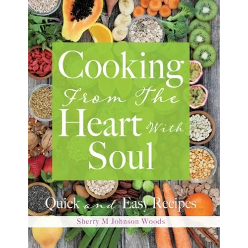 Cooking From The Heart With Soul: Quick and Easy Recipes - Paperback
