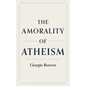 The Amorality of Atheism - Paperback