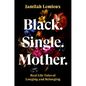 Black. Single. Mother.: Real Life Tales of Longing and Belonging - Hardcover