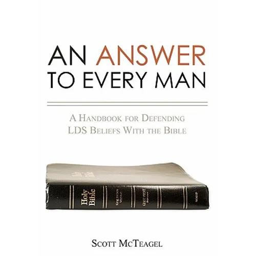 An Answer to Every Man: A Handbook for Defending LDS Beliefs With the Bible - Paperback