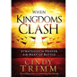 When Kingdoms Clash: Strategies for Prayer in the Heat of Battle - Hardcover