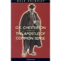G. K. Chesterton: The Apostle of Common Sense - Paperback