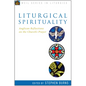 Liturgical Spirituality: Anglican Reflections on the Church's Prayer - Paperback