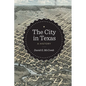 The City in Texas: A History - Paperback