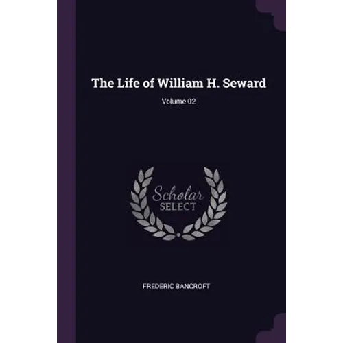 The Life of William H. Seward; Volume 02 - Paperback