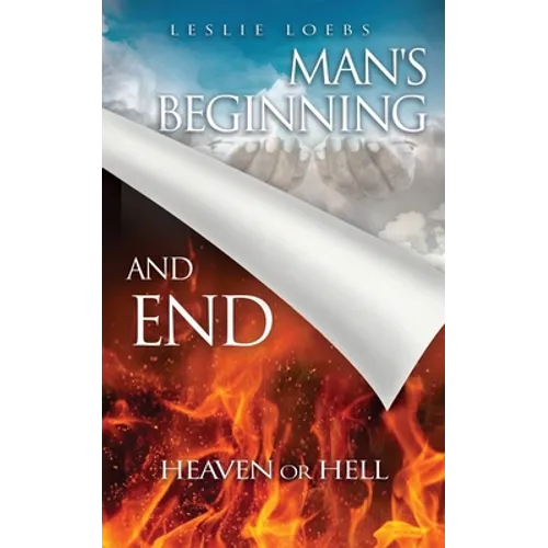 Man's Beginning and End: Heaven or Hell - Paperback