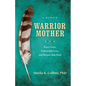 Warrior Mother: A Memoir of Fierce Love, Unbearable Loss, and Rituals That Heal - Paperback