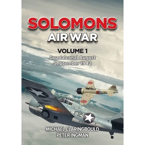 Solomons Air War: Volume 1 - Guadalcanal August - September 1942 - Paperback