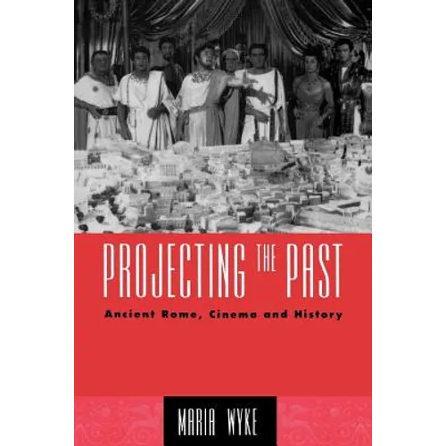 Projecting the Past: Ancient Rome, Cinema and History - Paperback