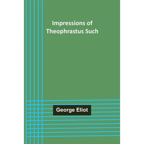 Impressions of Theophrastus Such - Paperback