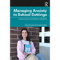 Managing Anxiety in School Settings: Creating a Survival Toolkit for Students - Paperback