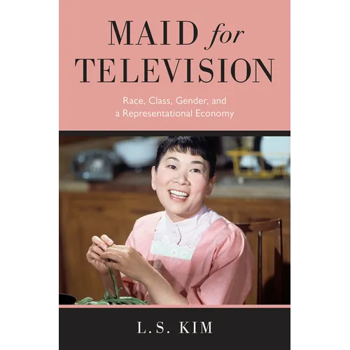 Maid for Television: Race, Class, Gender, and a Representational Economy - Paperback