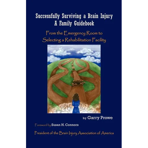 Successfully Surviving a Brain Injury: A Family Guidebook, from the Emergency Room to Selecting a Rehabilitation Facility - Paperback