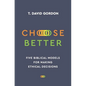 Choose Better: Five Biblical Models for Making Ethical Decisions - Paperback