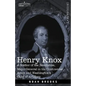 Henry Knox: A Soldier of the Revolution, Major-General in the Continental Army and Washington's Chief of Artillery - Hardcover