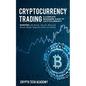 Cryptocurrency Trading: A Complete Beginners Guide to Cryptocurrency Investing with Bitcoin, Litecoin, Ethereum, Altcoin, Ripple, Dogecoin, Da - Paperback