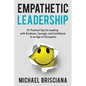 Empathetic Leadership: 47 Practical Tips for Leading with Kindness, Courage, and Confidence in an Age of Disruption - Paperback