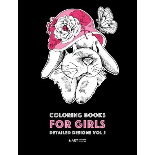 Coloring Books For Girls: Detailed Designs Vol 2: Advanced Coloring Pages For Older Girls & Teenagers; Zendoodle Flowers, Hearts, Birds, Dogs, C - Paperback