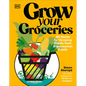 Grow Your Groceries: 40 Hacks for Growing Plants from Supermarket Foods - Hardcover