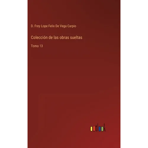 Colección de las obras sueltas: Tomo 13 - Hardcover