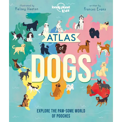 Lonely Planet Kids Atlas of Dogs - Hardcover