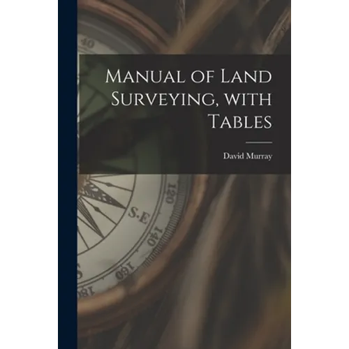 Manual of Land Surveying, With Tables - Paperback