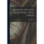 Manual of Land Surveying, With Tables - Paperback