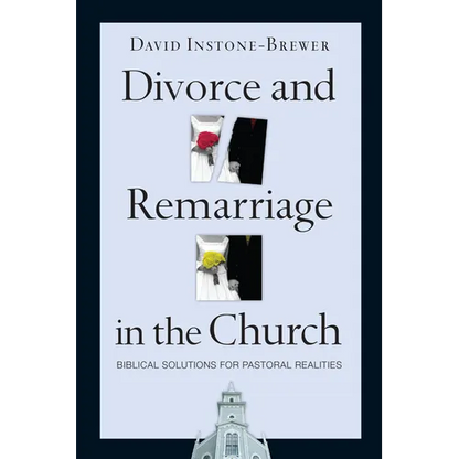 Divorce and Remarriage in the Church: Biblical Solutions for Pastoral Realities - Paperback