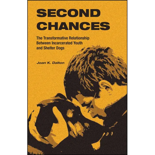 Second Chances: The Transformative Relationship Between Incarcerated Youth and Shelter Dogs - Paperback