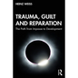 Trauma, Guilt and Reparation: The Path from Impasse to Development - Paperback