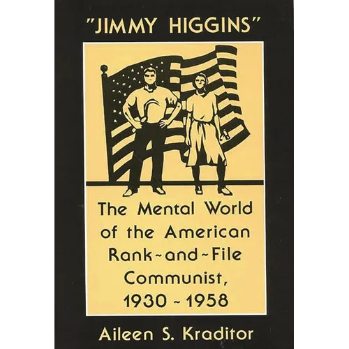 Jimmy Higgins: The Mental World of the American Rank-And-File Communist, 1930-1958 - Hardcover