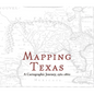 Mapping Texas: A Cartographic Journey, 1561-1860 - Hardcover