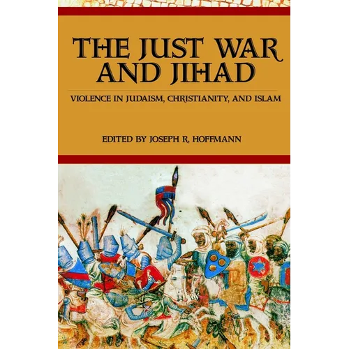 The Just War And Jihad: Violence in Judaism, Christianity, And Islam - Hardcover