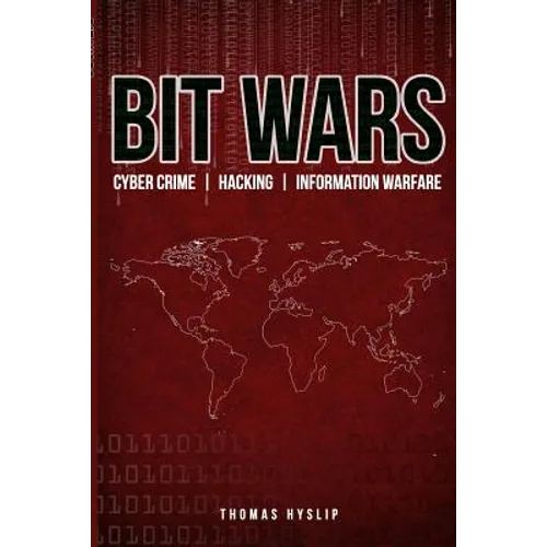 Bit Wars: Cyber Crime, Hacking & Information Warfare - Paperback