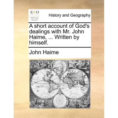 A short account of God's dealings with Mr. John Haime, ... Written by himself. - Paperback