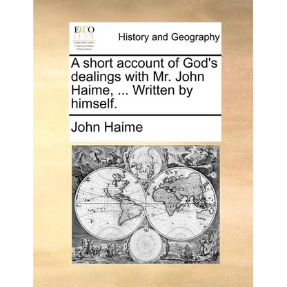 A short account of God's dealings with Mr. John Haime, ... Written by himself. - Paperback