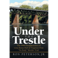 Under the Trestle: The 1980 Disappearance of Gina Renee Hall & Virginia's First "No Body" Murder Trial. - Paperback