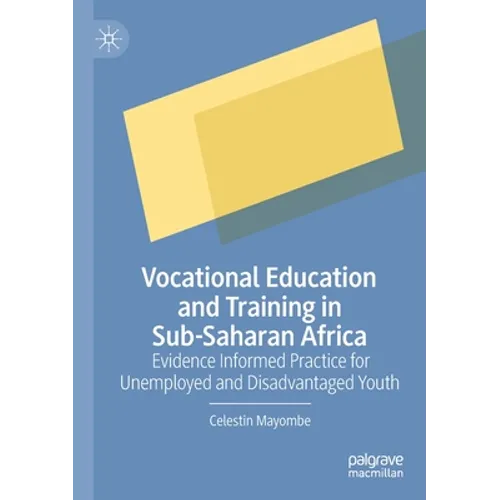 Vocational Education and Training in Sub-Saharan Africa: Evidence Informed Practice for Unemployed and Disadvantaged Youth - Paperback