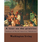 A tour on the prairies. By: Washington Irving: Indians of North America, Oklahoma - Paperback