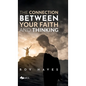 The Connection Between Your Faith and Thinking - Hardcover