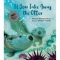 If You Take Away the Otter - Hardcover